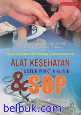 Alat Kesehatan untuk Praktik Klinik & SOP (Standar Operasional Prosedur) (Health Instrument and Nursing Clinical Instruction)
